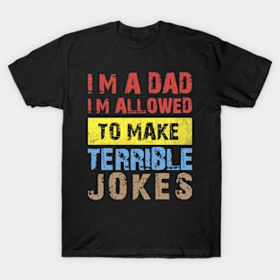 I'm a Dad, I'm Allowed to Make Terrible Jokes Funny Retro Vintage T-Shirt